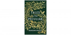 Tales of the Peculiar by Ransom Riggs Review