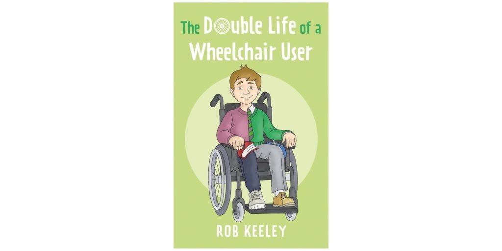 The Double Life of a Wheelchair User by Rob Keeley